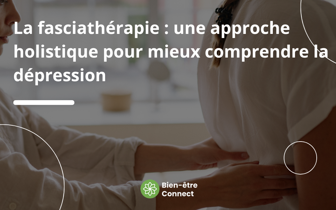 La fasciathérapie : une approche holistique pour mieux comprendre la dépression